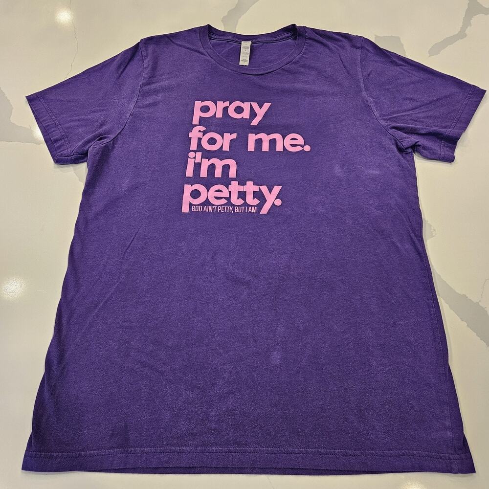 God Ain't Petty But I Am- Pray For Me, I'm Petty T Shirt Size L GUC